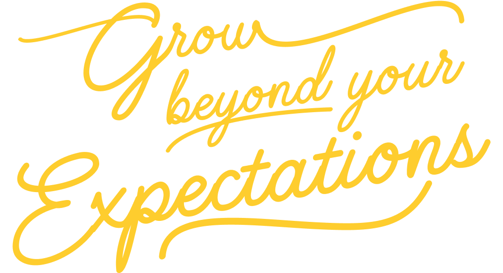 Grow beyond your expectations